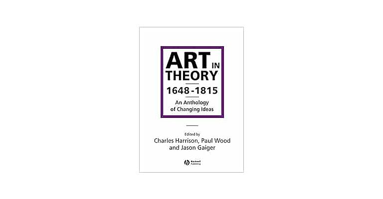 Art in Theory 1648-1815 - An Anthology of Changing Ideas