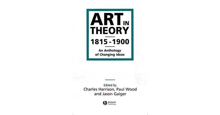 Art in Theory 1815 - 1900 - An Anthology of Changing Ideas
