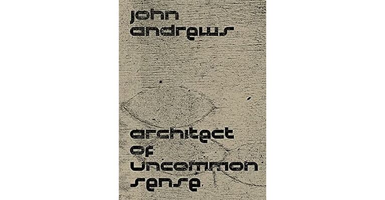John Andrews : Architect of Uncommon Sense