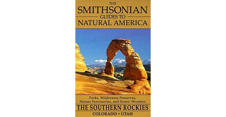Smithonian guide to Natural America - The Southern Rockies Colorado Utah