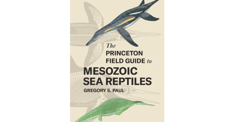 The Princeton Field Guide to Mesozoic Sea Reptiles