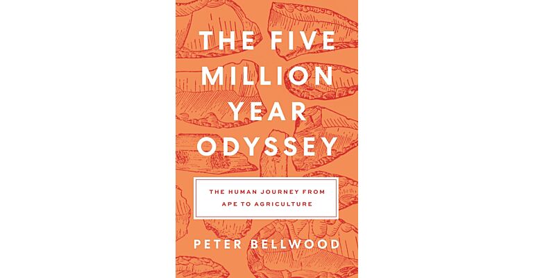 The Five Million Year Odyssey - The Human Journey from Ape to Agriculture