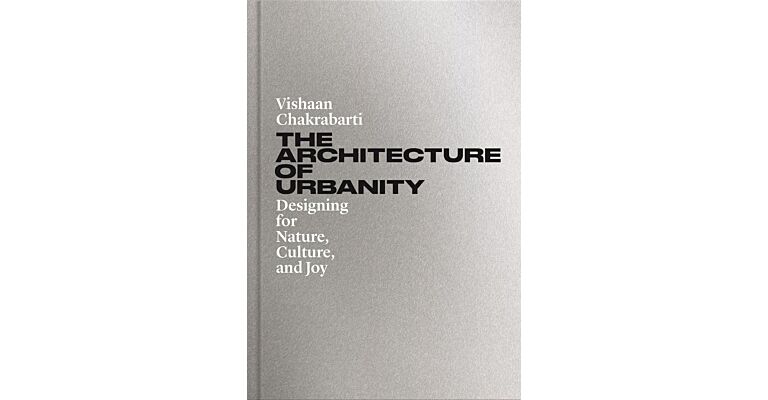 The Architecture of Urbanity - Designing for Nature, Culture, and Joy 