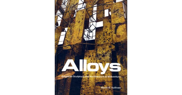 Alloys - American Sculpture and Architecture at Midcentury