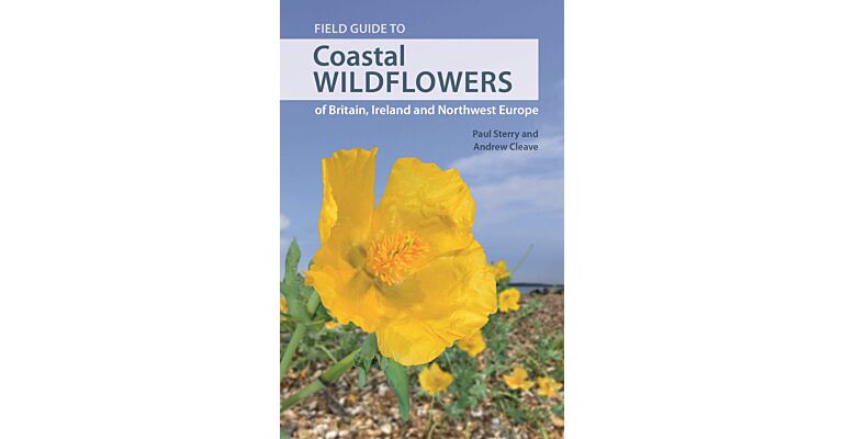 Field Guide to Coastal Wildflowers of Britain, Ireland and Northwest Europe: A Field Guide