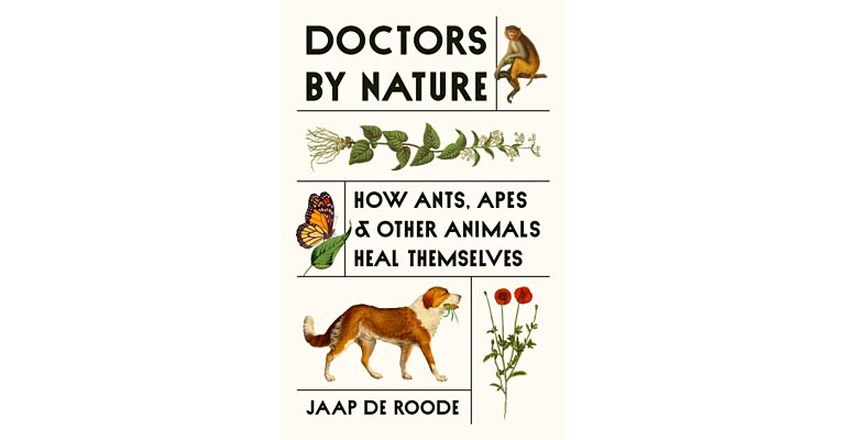 Doctors by Nature : How Ants, Apes, and Other Animals Heal Themselves