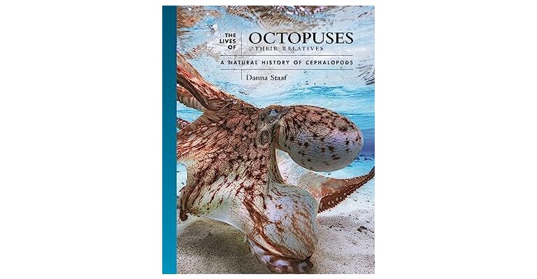 The Lives of Octopuses - A Natural History of the Cephalopods