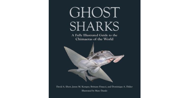 Ghost Sharks - A Fully Illustrated Guide to the Chimaeras of the World (Pre-order January 2026)