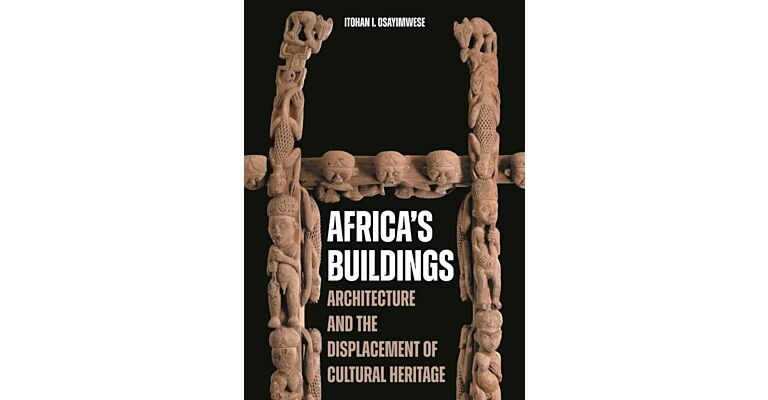 Africa's Buildings - Architecture and the Displacement of Cultural Heritage (Pre-order  November 2025)