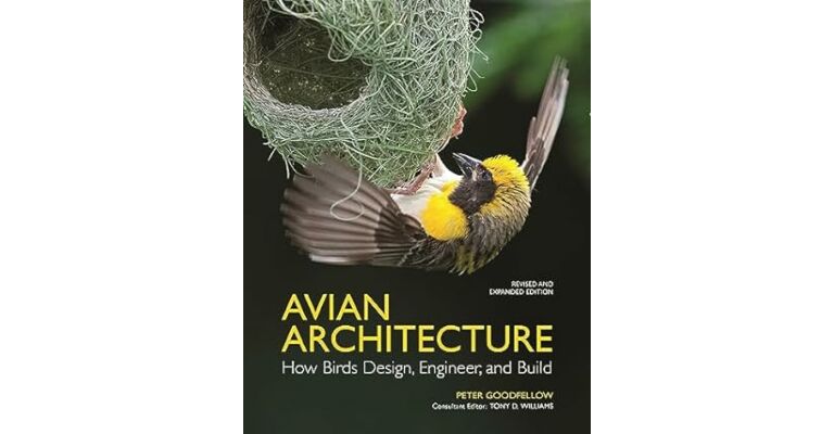 Avian Architecture - How Birds Design, Engineer, and Build (Revised & Expanded)