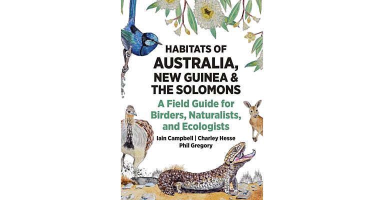Habitats of Australia, New Guinea, and the Solomons - A Field Guide for Birders, Naturalists, and Ecologists