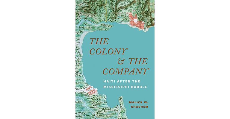 The Colony and the Company : Haiti after the Mississippi Bubble