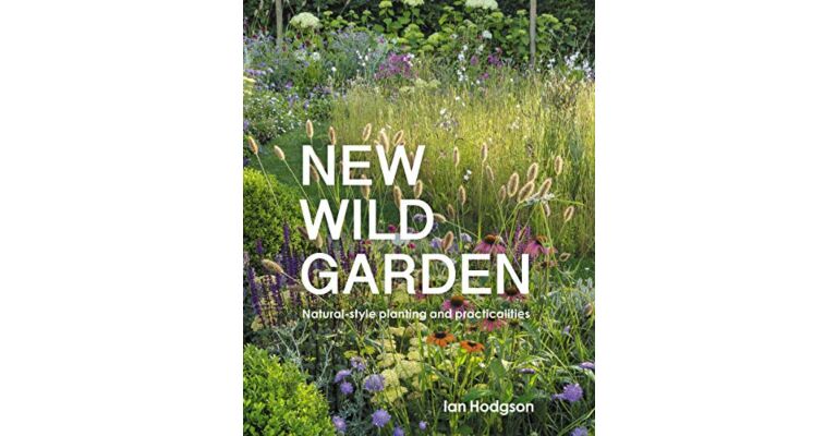 New Wild Garden: Natural-style planting and practicalities