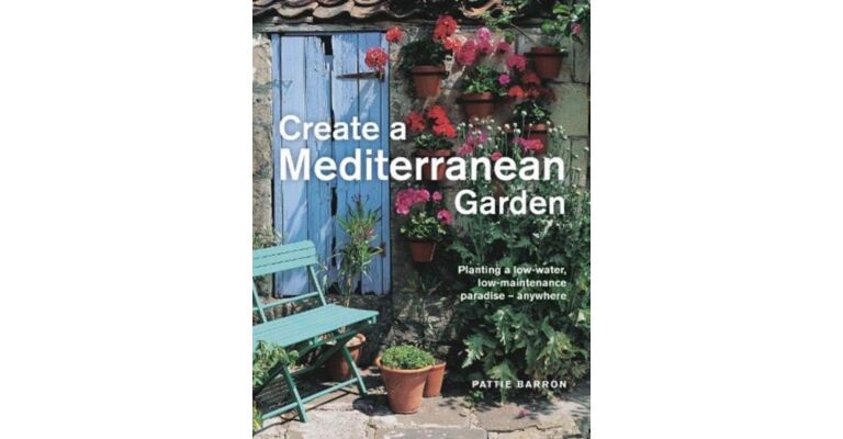 Create a Mediterranean Garden - Planting a low-water, low-maintenance paradise - anywhere