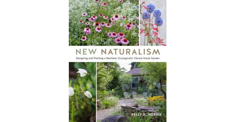 New Naturalism - Designing and Planting a Resilient, Ecologically Vibrant Home Garden