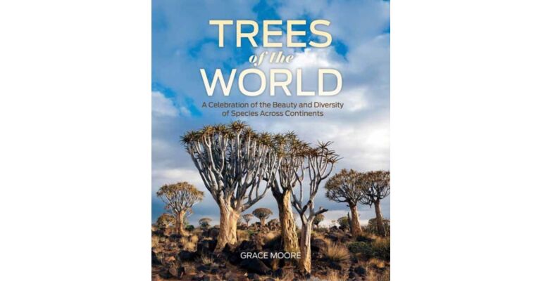 Trees of the World : A Celebration of the Beauty and Diversity of Species Across Continents