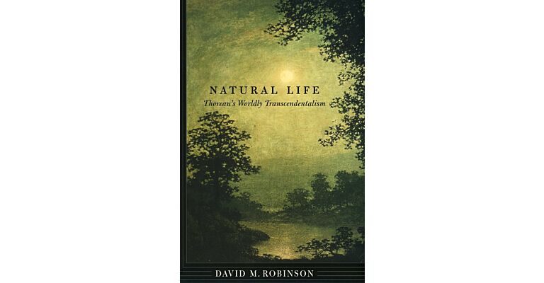 Natural Life: Thoreau's Worldly Transcendentalism (hardcover)