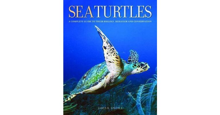 Sea Turtles - A Complete Guide to Their Biology, Behavior, and Conservation