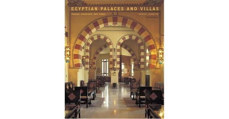 Egyptian Palaces and Villas: Pashas, Khedives and Kings