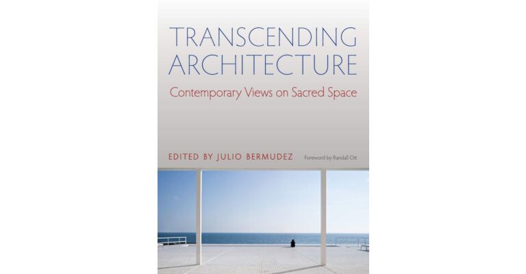Transcending Architecture - Contemporary Views on Sacred Space