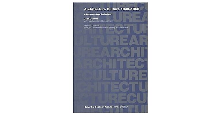 Architecture Culture 1943-1968 - A Documentary Anthology