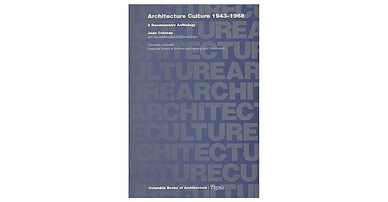 Architecture Culture 1943-1968 - A Documentary Anthology