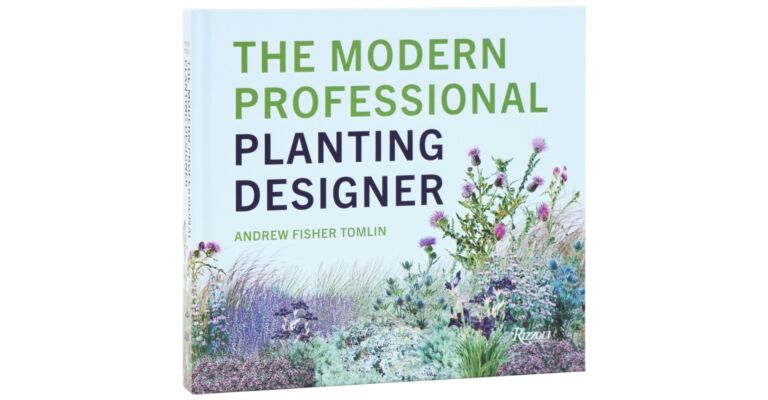 The Modern Professional Planting Designer - Creating Beautiful, Sustainable, Resilient Gardens for the 21st Century 