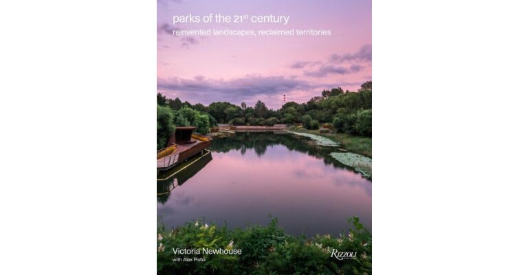 Parks of the 21st Century: Reinvented Landscapes, Reclaimed Territories