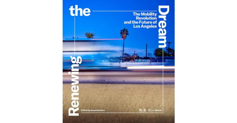 Renewing the Dream - The Mobility Revolution and the Future of Los Angeles