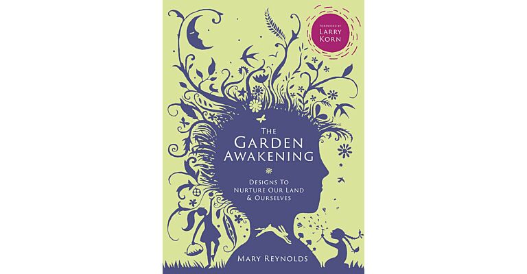 The Garden Awakening - Designs to Nurture Our Land and Ourselves