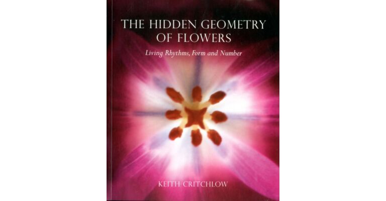 The Hidden Geometry of Flowers : Living Rhythms, Form and Number
