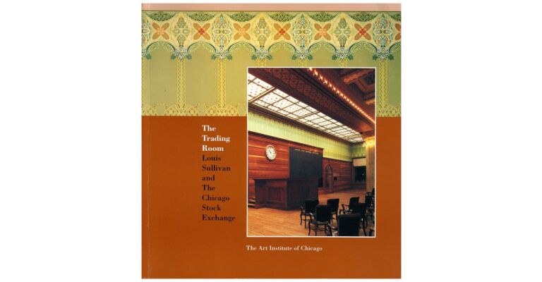 The Trading Room: Louis Sullivan and the Chicago Stock Exchange