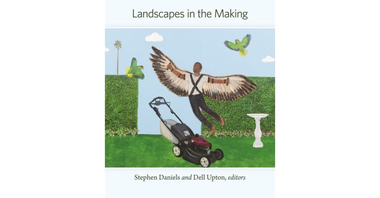 Landscapes in the Making (Dumbarton Oaks Colloquium on the History of Landscape Architecture)