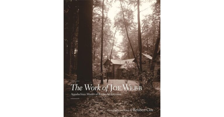 The Work of Joe Webb - Appalachian Master of Rustic Architecture