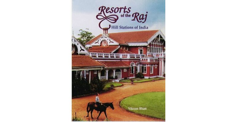 Resorts of the Raj - Hill Stations of India