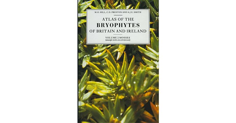 Atlas of the Bryophytes of Britain and Ireland - Volume 2: Mosses (Except Diplolepideae)