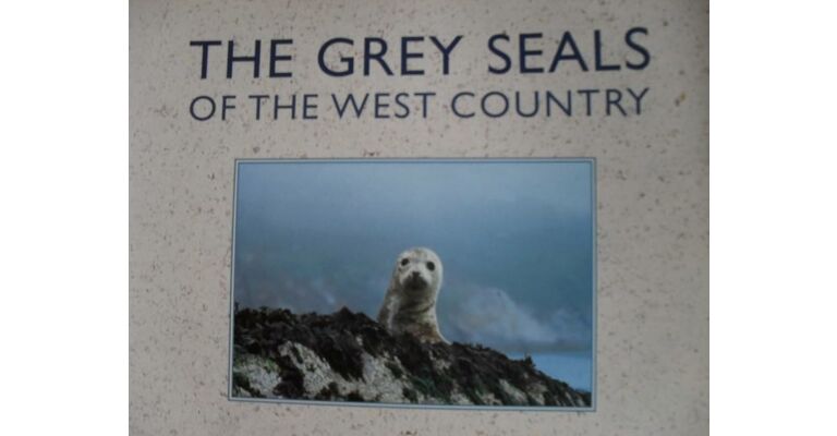 Grey Seals of the West Country: And Their Neighbours