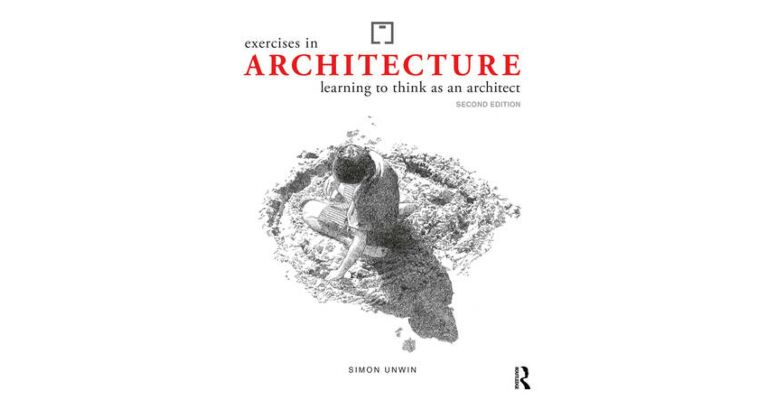 Exercises in Architecture - Learning to Think as an Architect (Second Revised Edition)