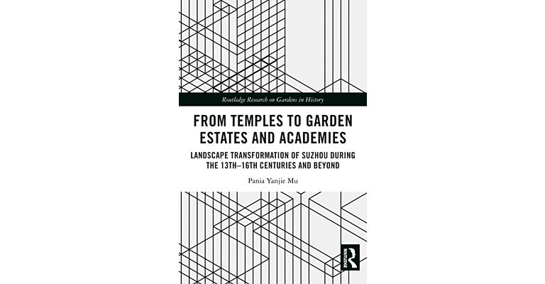 From Temples to Garden Estates and Academies : Landscape Transformation of Suzhou During the 13th–16th Centuries and Beyond