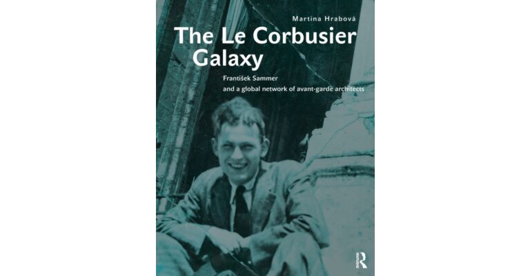 The Le Corbusier Galaxy : Frantisek Sammer and a global network of avant-garde architects