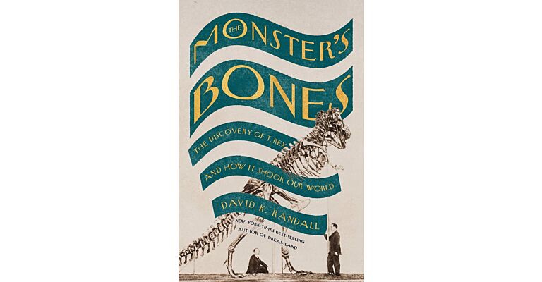 The Monster's Bones - The Discovery of T. Rex and How It Shook Our World