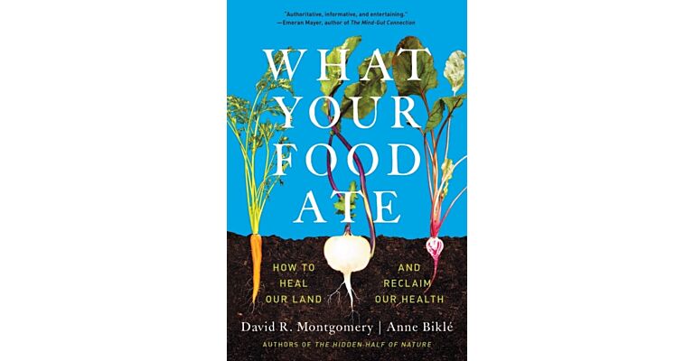 What Your Food Ate - How to Heal Our Land and Reclaim Our Health (PBK)