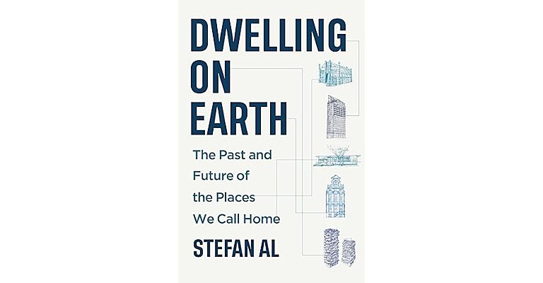 Dwelling on Earth: The Past and Future of the Places We Call Home