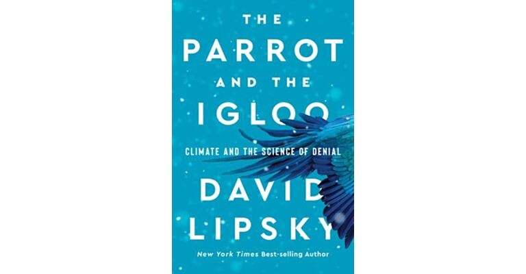 The Parrot and the Igloo -  Climate and the Science of Denial