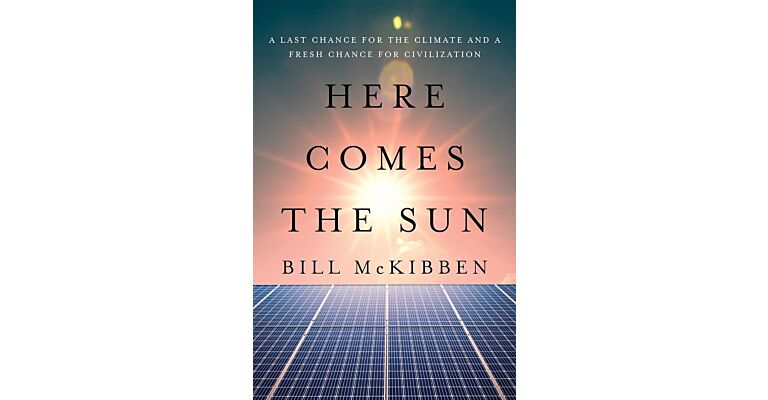 Here Comes The Sun - A Last Chance for the Climate and a Fresh Chance for Civilization