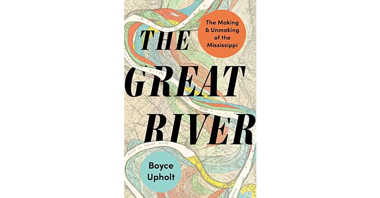 The Great River : The Making and Unmaking of the Mississippi (paperback)