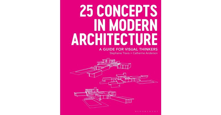 25 Concepts in Modern Architecture A Guide for Visual Thinkers