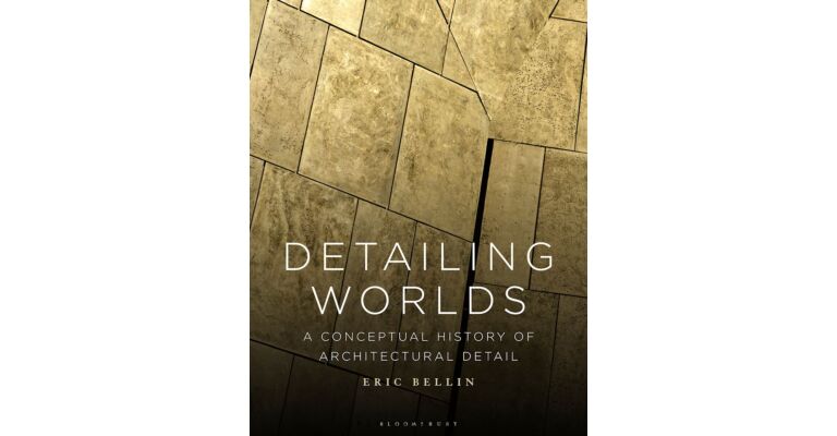 Detailing Worlds - A Conceptual History of Architectural Detail (PBK)