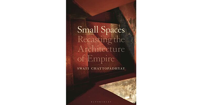 Small Spaces - Recasting the Architecture of Empire