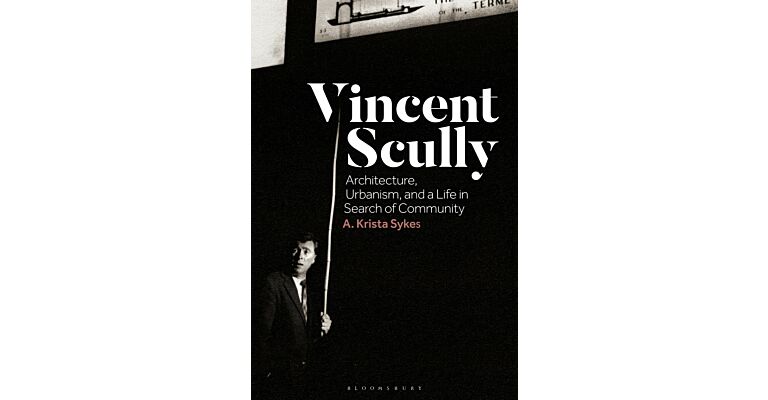 Vincent Scully - Architecture, Urbanism, and a Life in Search of Community
